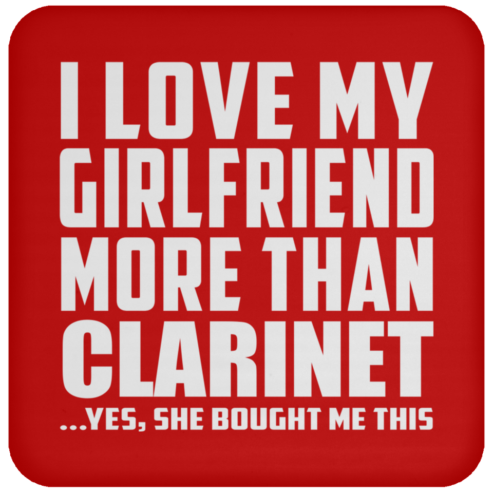 I Love My Girlfriend More Than Clarinet - Drink Coaster