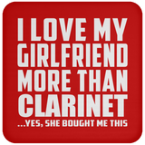 I Love My Girlfriend More Than Clarinet - Drink Coaster