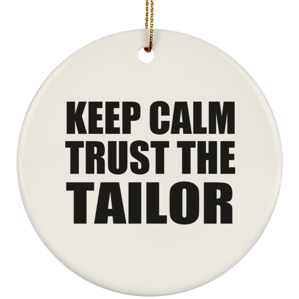 Keep Calm and Trust The Tailor - Circle Ornament