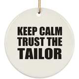 Keep Calm and Trust The Tailor - Circle Ornament