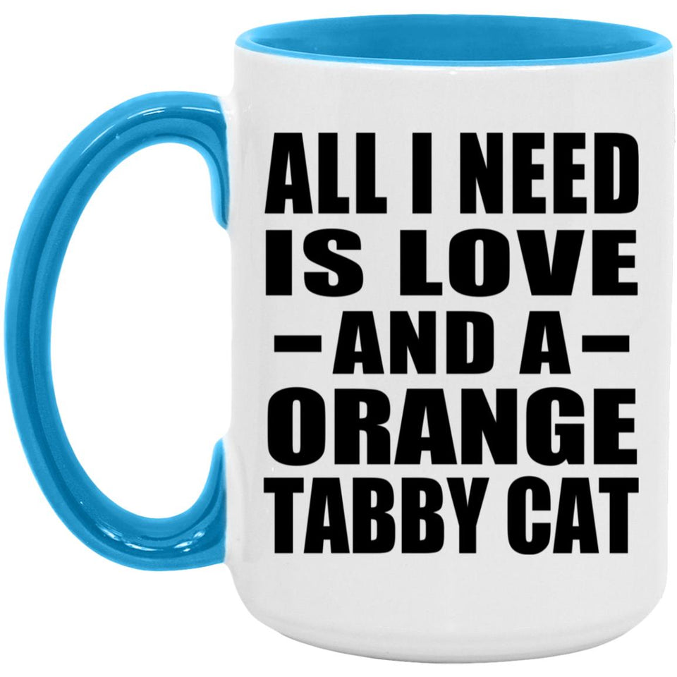 All I Need Is Love And A Orange Tabby Cat - 15oz Accent Mug Blue