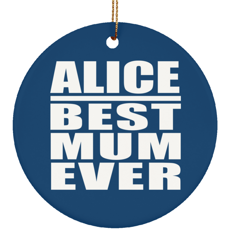 Alice Best Mum Ever - Circle Ornament