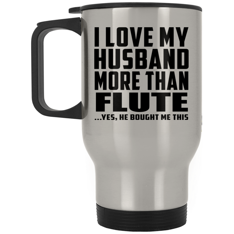 I Love My Husband More Than Flute - Silver Travel Mug