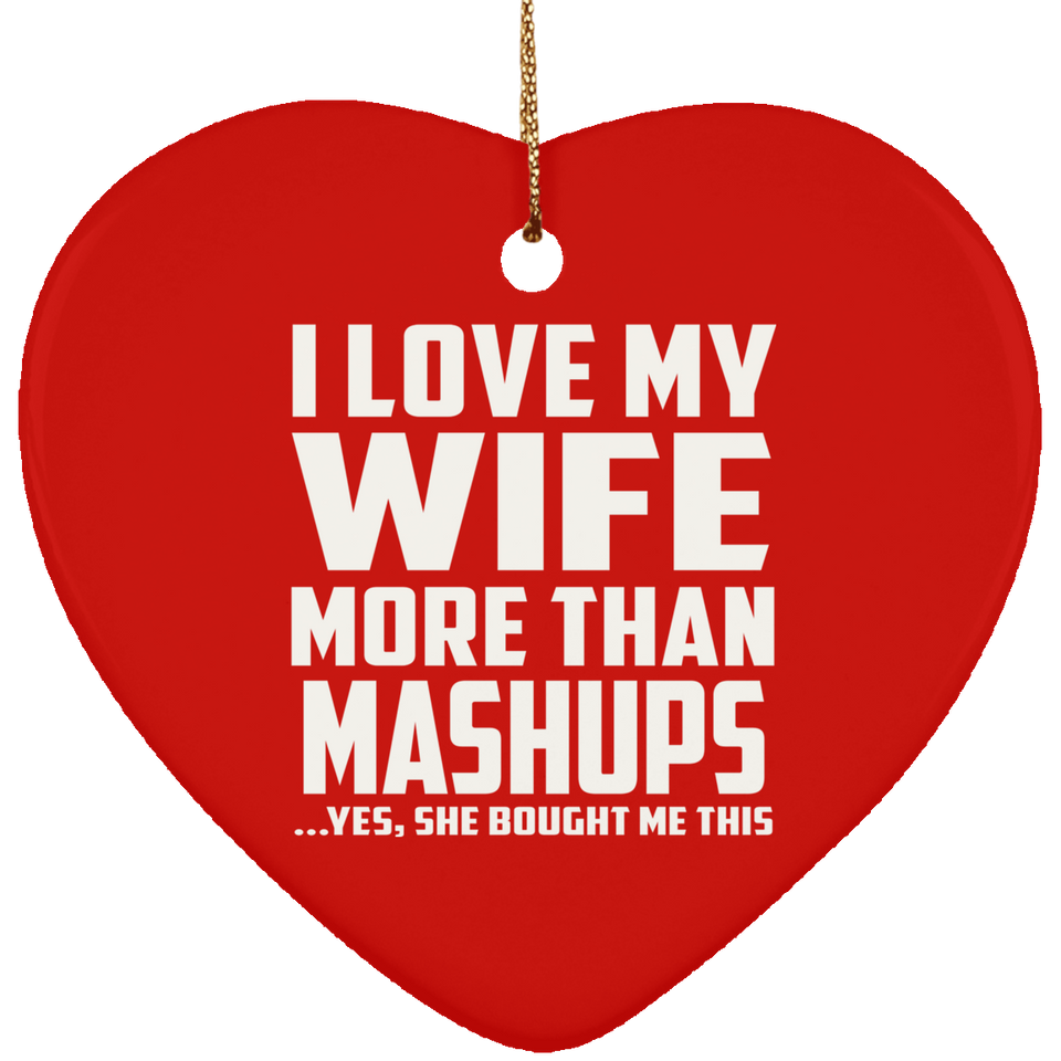I Love My Wife More Than Mashups - Heart Ornament