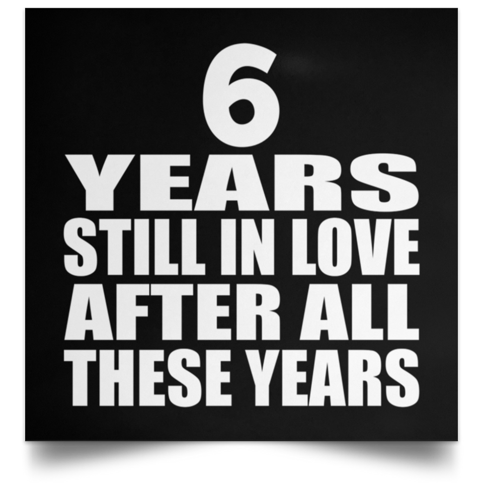 6th Anniversary 6 Years Still In Love After These Years - Poster Square