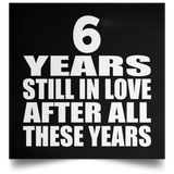 6th Anniversary 6 Years Still In Love After These Years - Poster Square