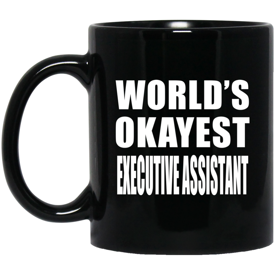 World's Okayest Executive Assistant - 11 Oz Coffee Mug Black