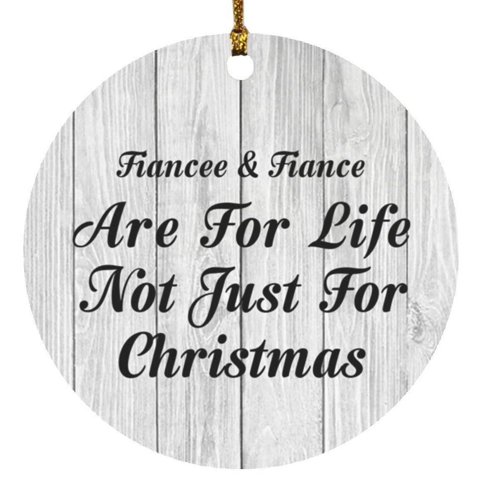 Fiancee & Fiance Are For Life Not Just For Christmas - Circle Ornament F