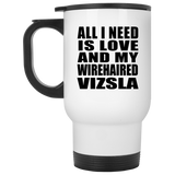 All I Need Is Love And My Wirehaired Vizsla - White Travel Mug