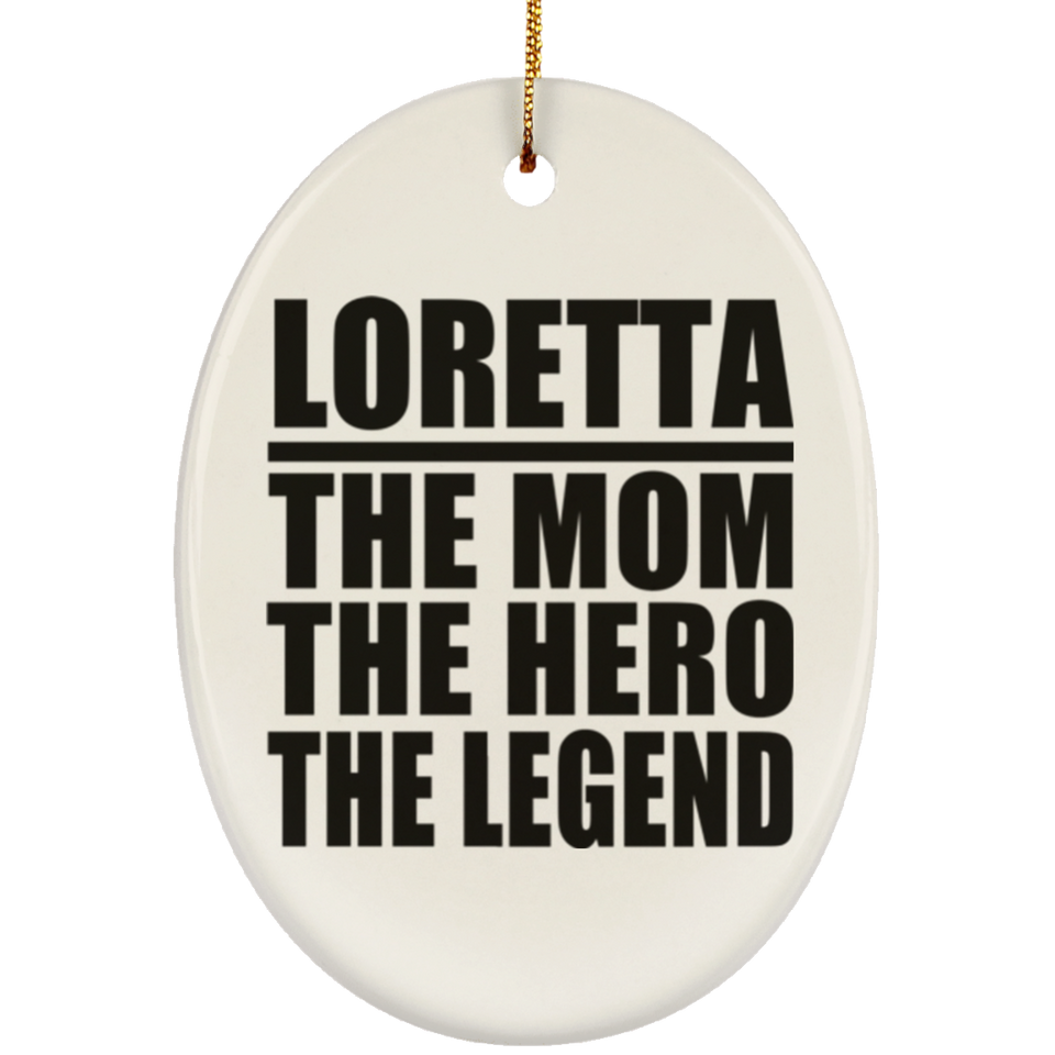Loretta The Mom The Hero The Legend - Oval Ornament