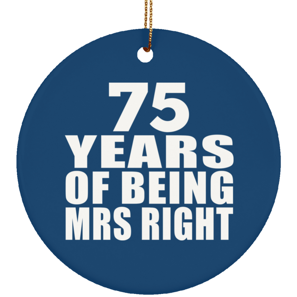 75th Anniversary 75 Years Of Being Mrs Right - Circle Ornament