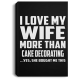 I Love My Wife More Than Cake Decorating - Canvas Portrait