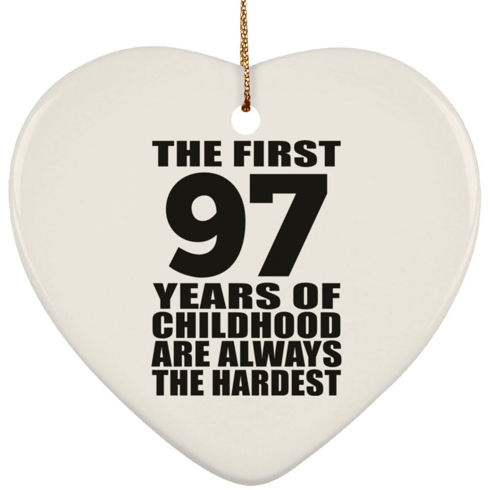 97th Birthday First 97 Years of Childhood Are The Hardest - Heart Ornament