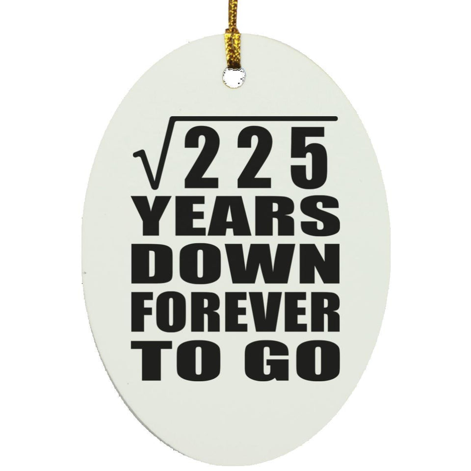 15th Anniversary Square Root of 225 Years Down Forever To Go - Oval Ornament