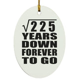 15th Anniversary Square Root of 225 Years Down Forever To Go - Oval Ornament