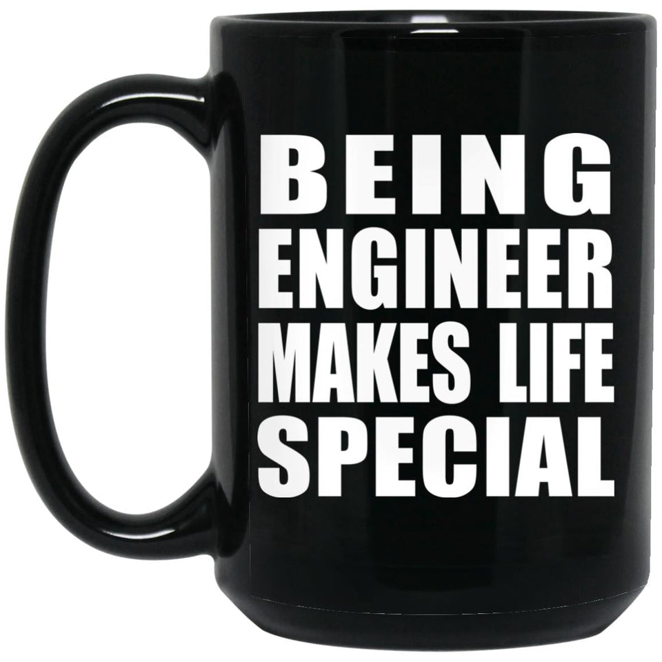 Being Engineer Makes Life Special - 15oz Coffee Mug Black