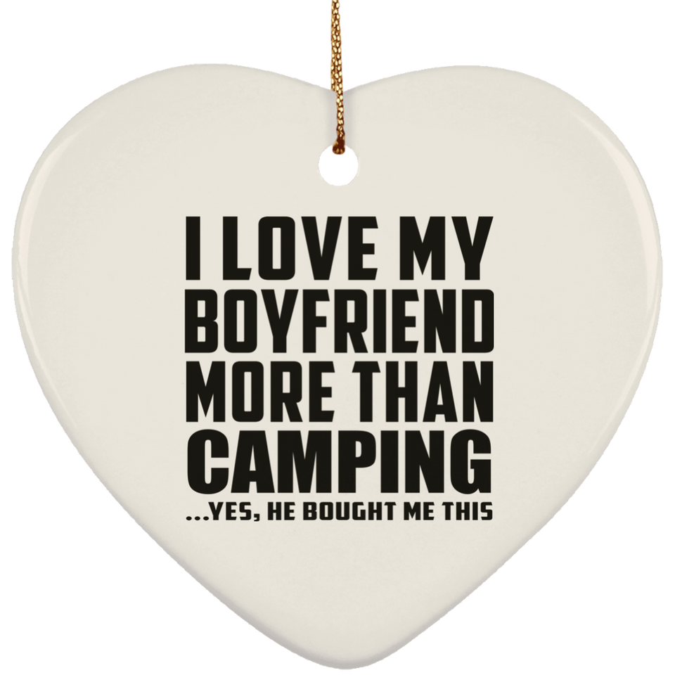 I Love My Boyfriend More Than Camping - Heart Ornament