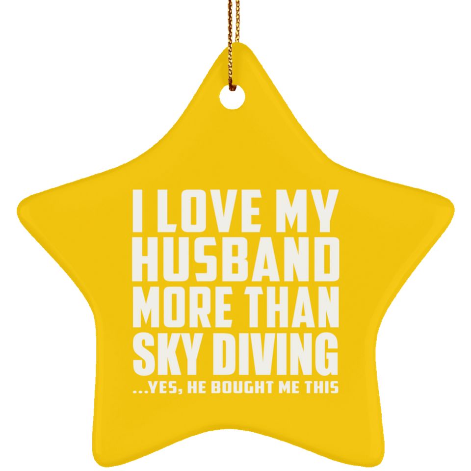 I Love My Husband More Than Sky Diving - Star Ornament