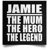 Jamie The Mum The Hero The Legend - Poster Square
