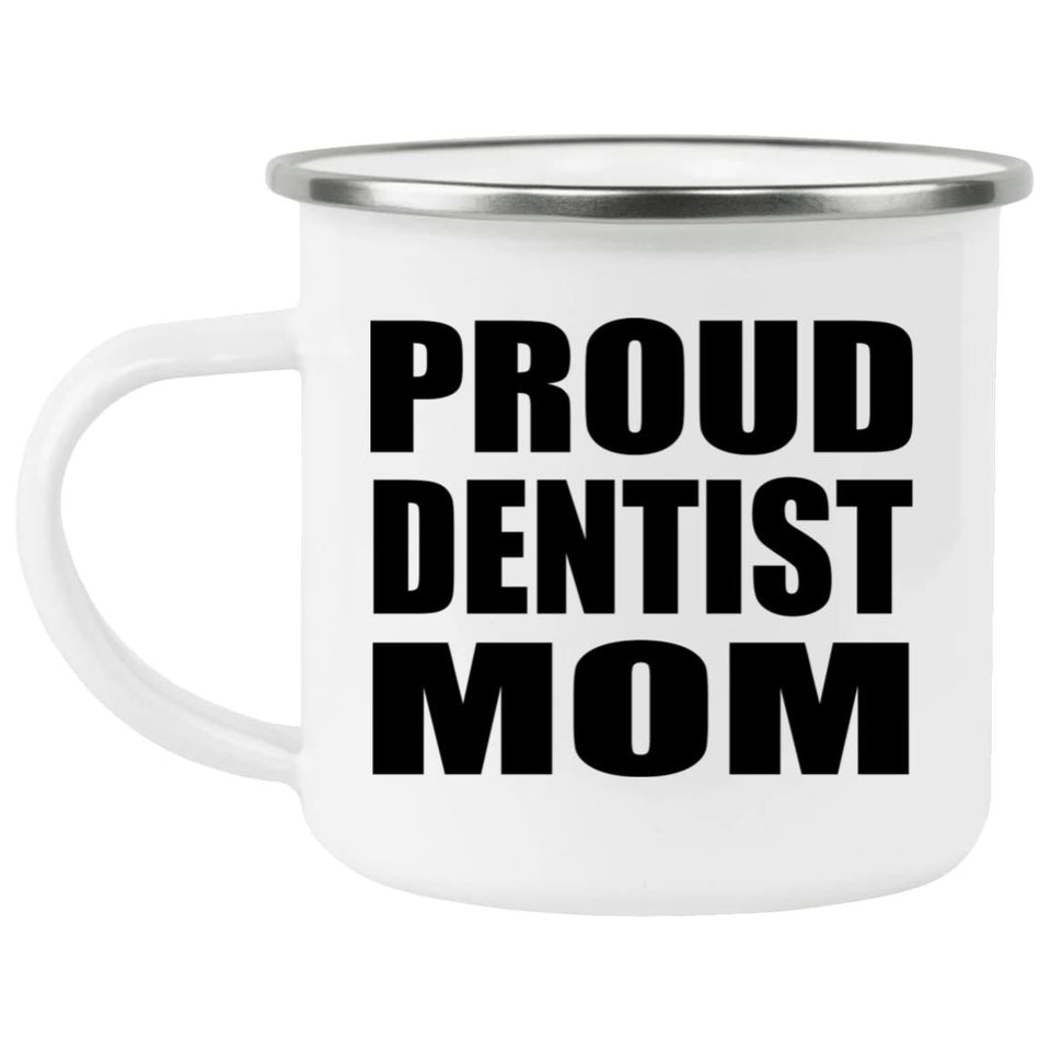 Proud Dentist Mom - 12oz Camping Mug