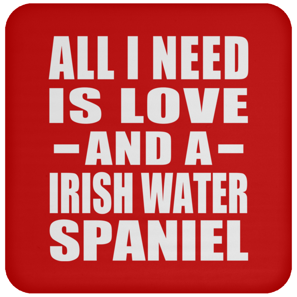 All I Need Is Love And A Irish Water Spaniel - Drink Coaster