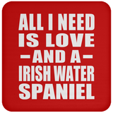 All I Need Is Love And A Irish Water Spaniel - Drink Coaster