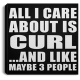 All I Care About Is Curl - Canvas Square