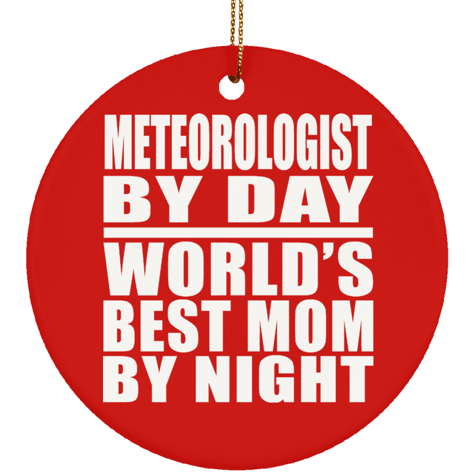 Meteorologist By Day World's Best Mom By Night - Circle Ornament