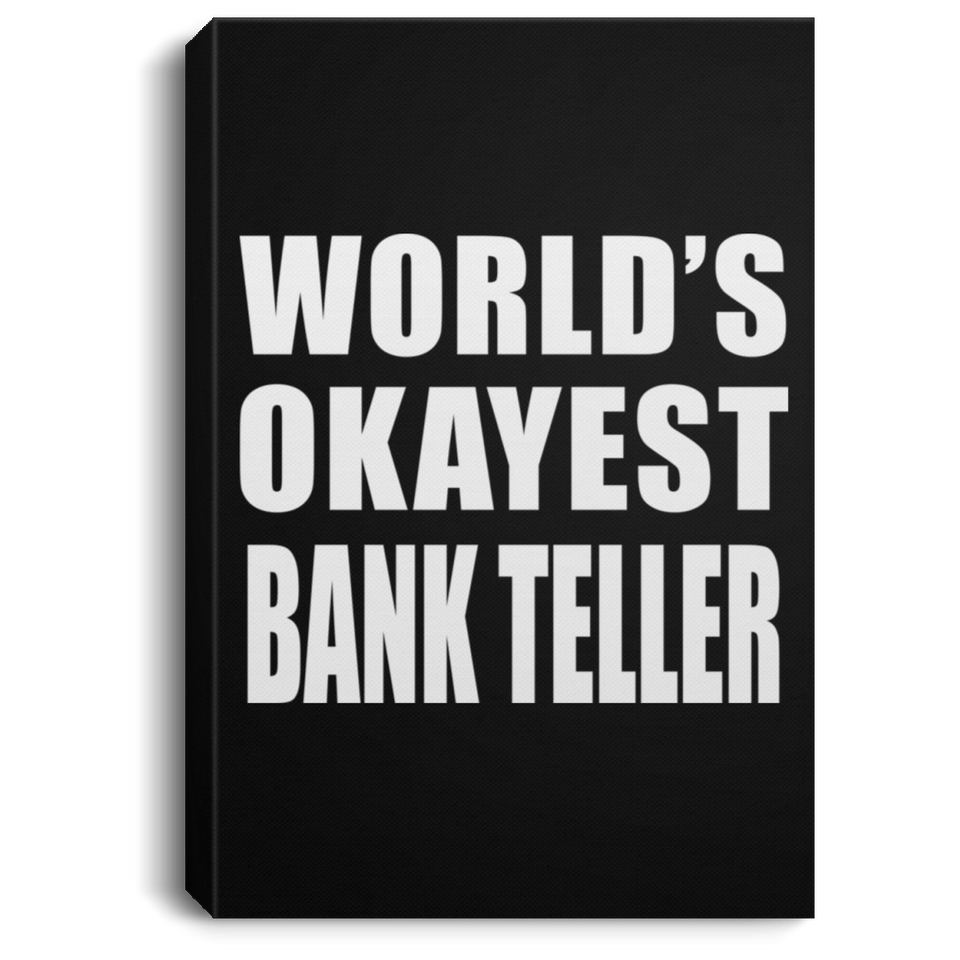 World's Okayest Bank Teller - Canvas Portrait