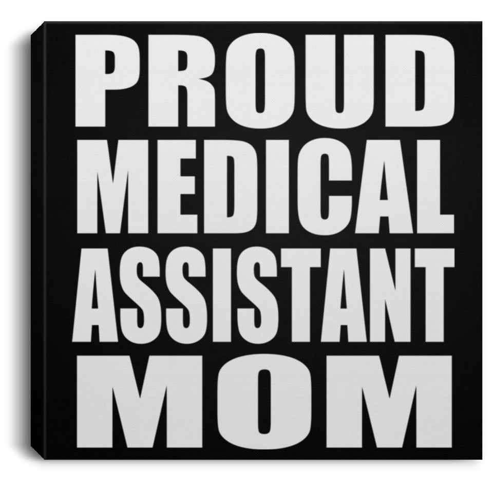 Proud Medical Assistant Mom - Canvas Square