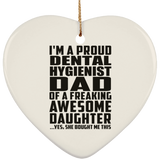 Proud Dental Hygienist Dad Of Awesome Daughter - Heart Ornament