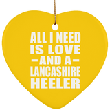 All I Need Is Love And A Lancashire Heeler - Heart Ornament