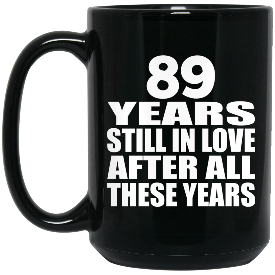 89th Anniversary 89 Years Still In Love After These Years - 15oz Coffee Mug Black