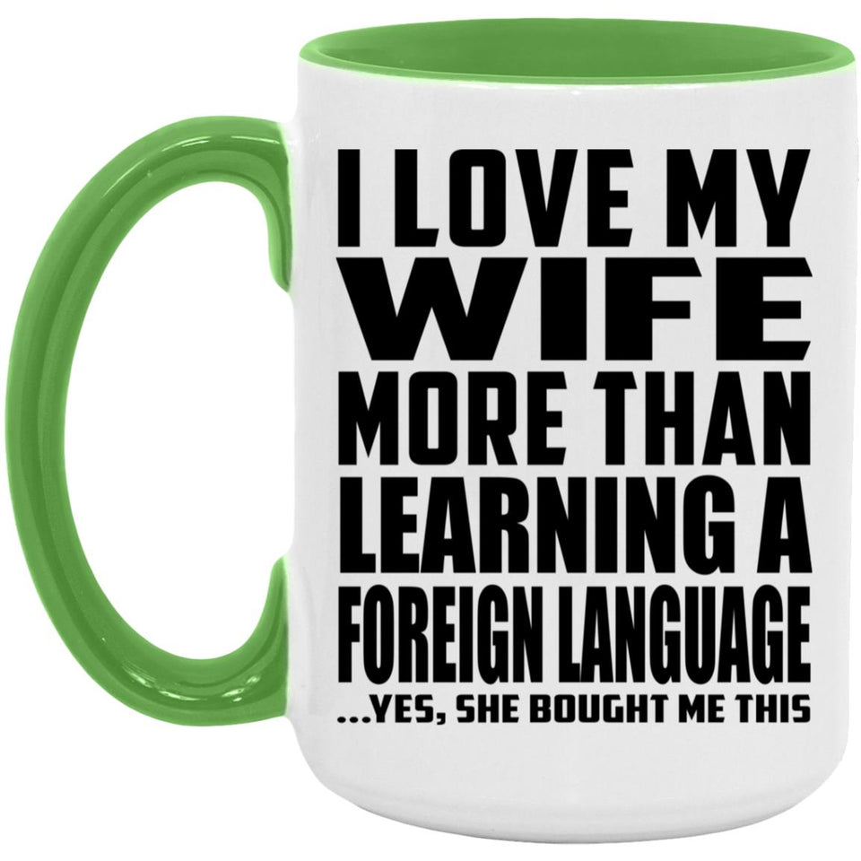 I Love My Wife More Than Learning A Foreign Language - 15oz Accent Mug Green