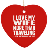 I Love My Wife More Than Traveling - Heart Ornament
