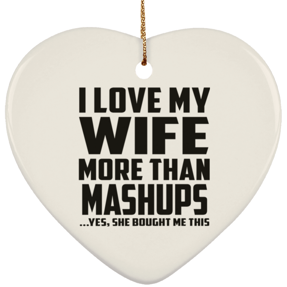 I Love My Wife More Than Mashups - Heart Ornament