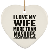 I Love My Wife More Than Mashups - Heart Ornament