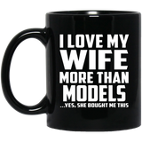 I Love My Wife More Than Models - 11 Oz Coffee Mug Black
