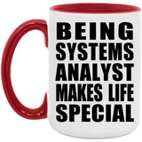 Being Systems Analyst Makes Life Special - 15oz Accent Mug Red