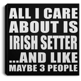 All I Care About Is Irish Setter - Canvas Square