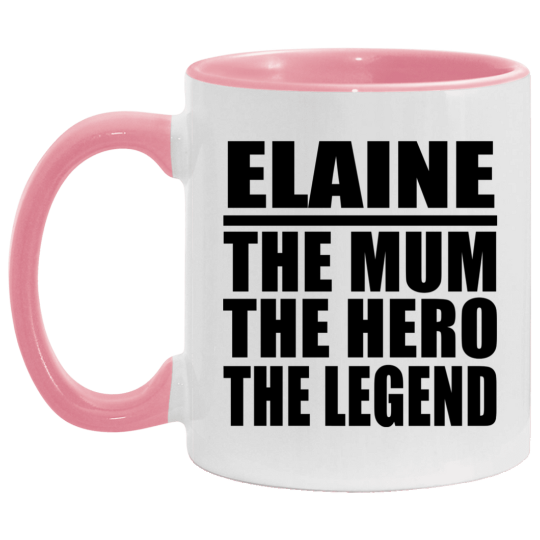 Elaine The Mum The Hero The Legend - 11oz Accent Mug Pink