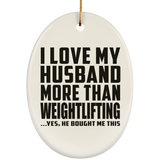 I Love My Husband More Than Weightlifting - Oval Ornament