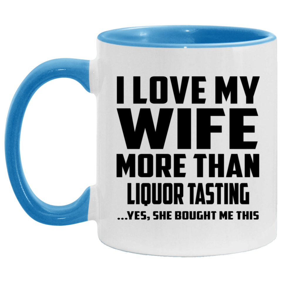 I Love My Wife More Than Liquor Tasting - 11oz Accent Mug Blue