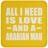 All I Need Is Love And A Arabian Mau - Drink Coaster
