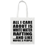 All I Care About Is White Water Rafting - Tote Bag White