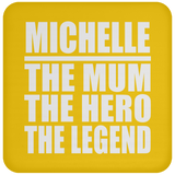 Michelle The Mum The Hero The Legend - Drink Coaster