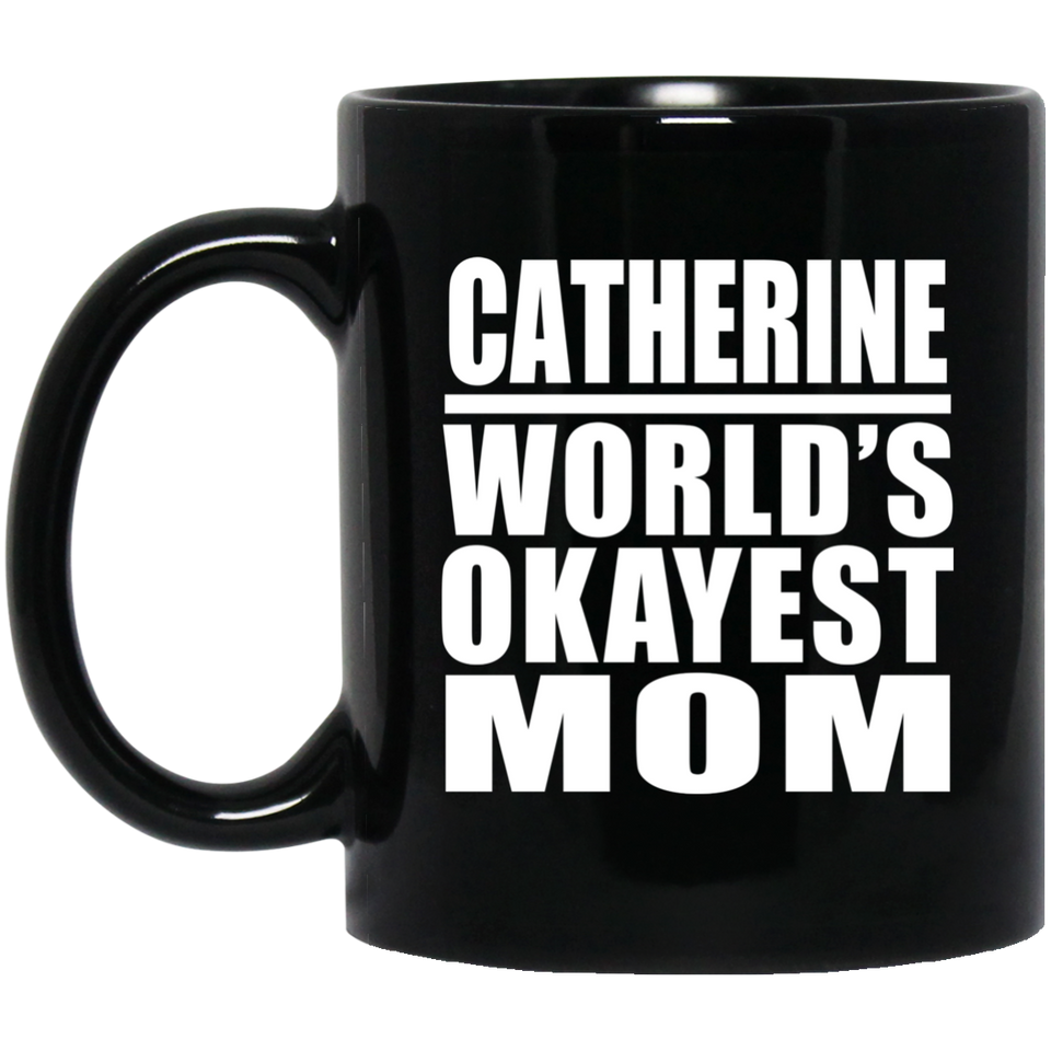 Catherine World's Okayest Mom - 11 Oz Coffee Mug Black