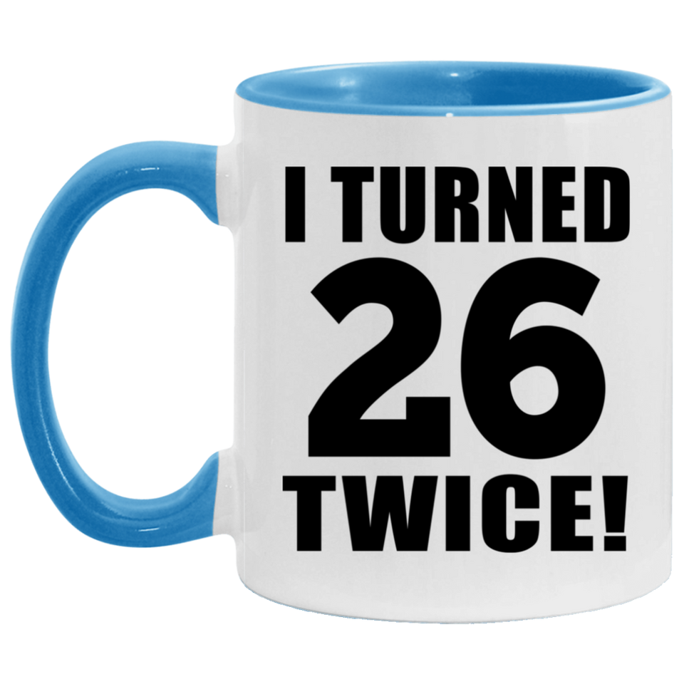 52nd Birthday I Turned 26 Twice - 11oz Accent Mug Blue