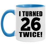 52nd Birthday I Turned 26 Twice - 11oz Accent Mug Blue