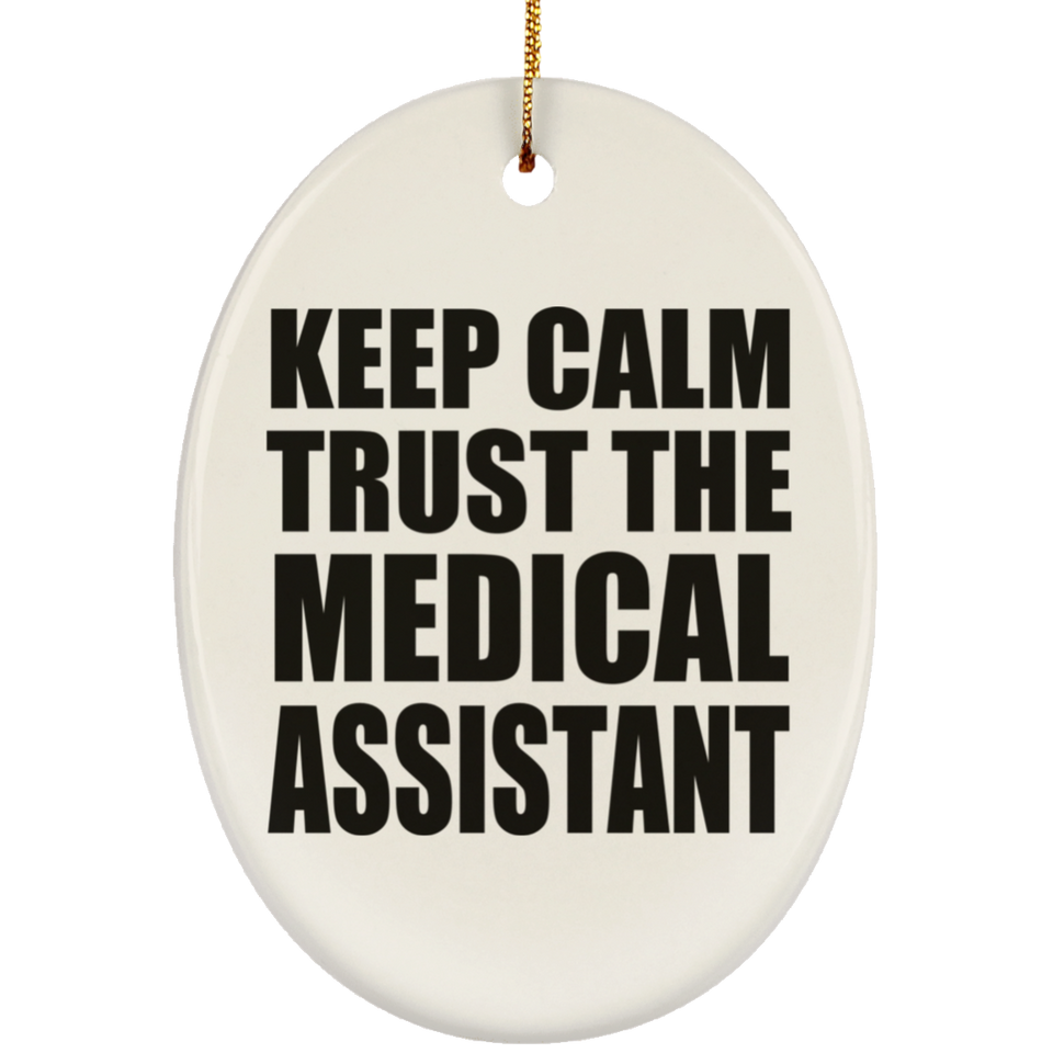 Keep Calm and Trust The Medical Assistant - Oval Ornament